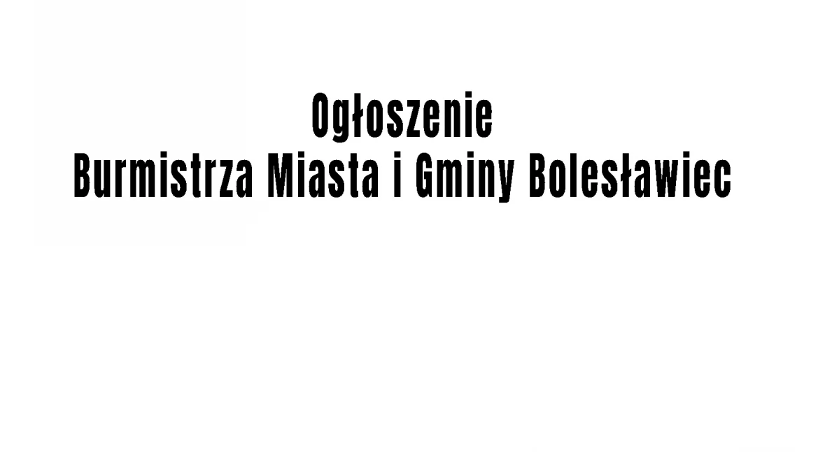 samorząd, Ogłoszenie Burmistrza Miasta Gminy Bolesławiec - zdjęcie, fotografia