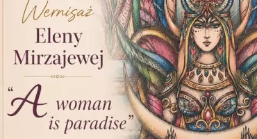 „A woman is paradise” – wernisaż wystawy Eleny Mirzajewej w Ożarowie 